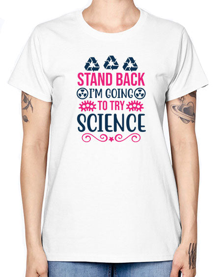 stand back im going to try science 26# - general science -  Missy T-Shirt