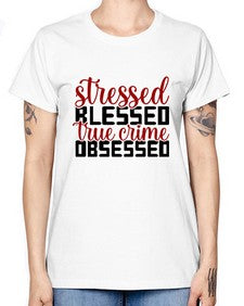 stressed blessed true crime obsessed 1136# - true crime -  Missy T-Shirt