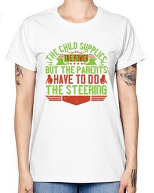 the child supplies the power but the parents have to do the steering 587# - parents day -  Missy T-Shirt