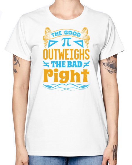 the good Pi outweighhs the bad right 47# - pi -  Missy T-Shirt