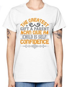 the greatest gift a parent can give a child is selfconfidence 589# - parents day -  Missy T-Shirt