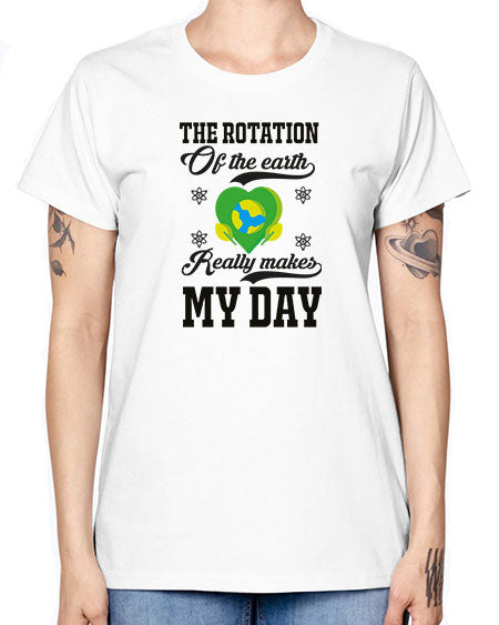 the rotation of the earth really makes my day 13# - nature -  Missy T-Shirt