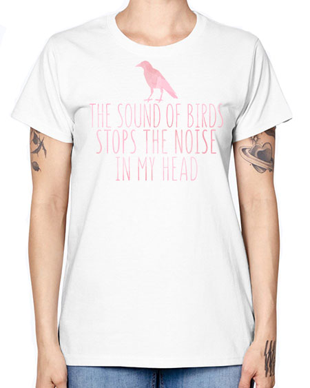 the sounds of birds stops the noise in my head 75# - birds -  Missy T-Shirt