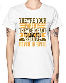 theyre your parents theyre meant to love you because never in spite 618# - parents day -  Missy T-Shirt