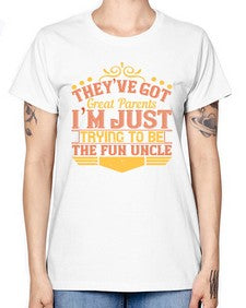 theyve got great parents im just trying to be the fun uncle 619# - parents day -  Missy T-Shirt