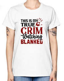 this is my true crim watching blankeg 1165# - true crime -  Missy T-Shirt