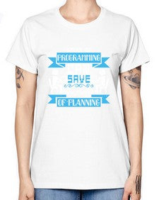 weeks of programming can save you hours of planning 9# - computer -  Missy T-Shirt
