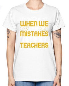 when we make mistakes theyre our teachers 673# - parents day -  Missy T-Shirt