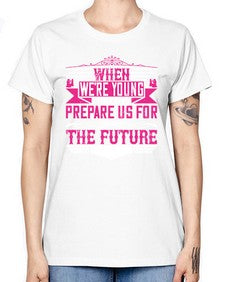 when were young parents prepare us for the future 674# - parents day -  Missy T-Shirt