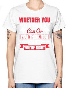 whether you think you can or you think you cant youre right Style 4# - motivation -  Missy T-Shirt