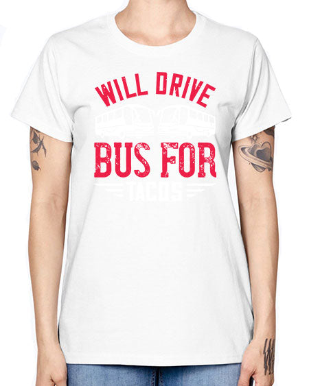 will drive bus for tacos Style 1643# - Bus Driver -  Missy T-Shirt