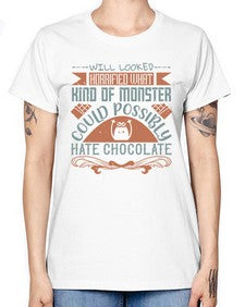 will looked horrified what kind of monster could possibly hate chocolate 476# - chocolate -  Missy T-Shirt
