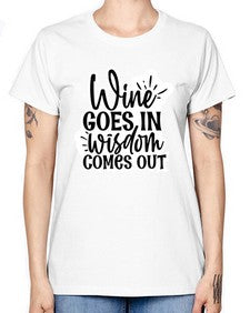wine goes in wisdom comes out 1250# - funny -  Missy T-Shirt