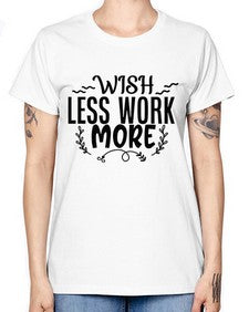 wish less work more Style 63# - motivation -  Missy T-Shirt