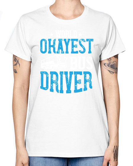 world okayest bus driver Style 1655# - Bus Driver -  Missy T-Shirt