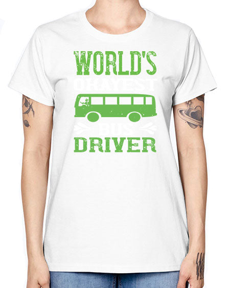 worlds okayest bus driver Style 1670# - Bus Driver -  Missy T-Shirt