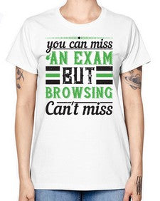you can miss an exam but browsing cant miss 36# - internet -  Missy T-Shirt