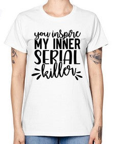 you inspire my inner serial killer 1268# - funny -  Missy T-Shirt