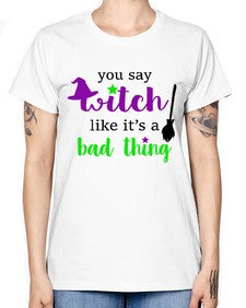 you say witch 1# - witch -  Missy T-Shirt
