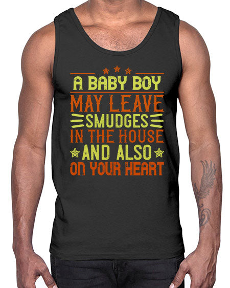 A baby boy may leave smudges in the house and also on your heart Style 250#- baby- Cotton Tank