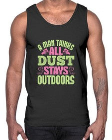 A man thinks all dust stays outdoors Style 13#- cleaner- Cotton Tank