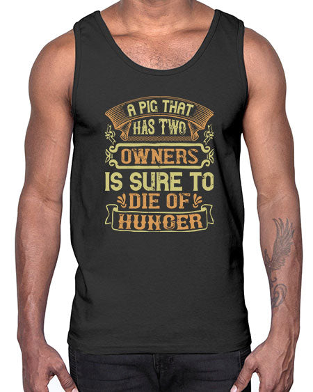 A pig that has two owners is sure to die of hunger Style 101#- pig- Cotton Tank