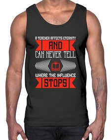 A teacher affects eternity and can never tell where the influence stops Style 563#- teacher- Cotton Tank