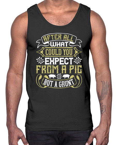 After all what could you expect from a pig but a grunt Style 97#- pig- Cotton Tank