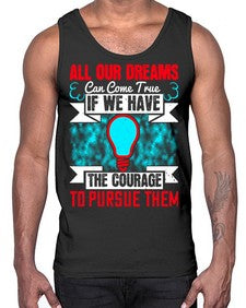 All our dreams can come true if we have the courage to pursue them Style 51#- motivation- Cotton Tank