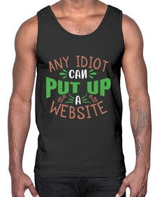 Any idiot can put up a website 46#- internet- Cotton Tank