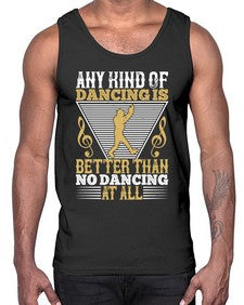 Any kind of dancing is better than no dancing at all 1#- dance2- Cotton Tank