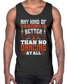 Any kind of dancing is better than no dancing at all 2#- dance2- Cotton Tank