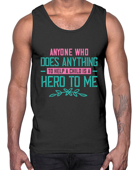Anyone who does anything to help a child is a hero to me Style 19#- kids- Cotton Tank