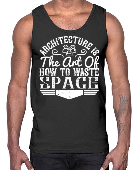 Architecture is the art of how to waste space Style 49#- architect- Cotton Tank