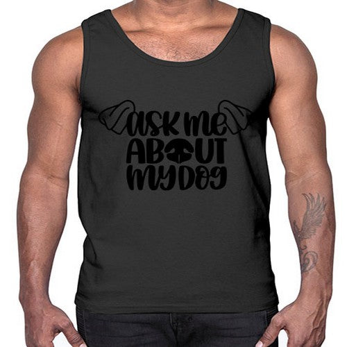 Ask Me About My Dog Style 35#- dogs- Cotton Tank