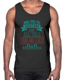 Ask me no questions and Ill tell you no lies 9#- funny- Cotton Tank