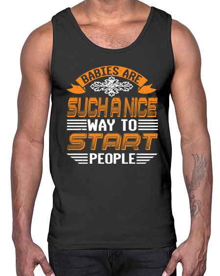 Babies are a nice way to start Style 20#- baby shower- Cotton Tank