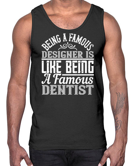 Being a famous designer is like being a famous dentist Style 75#- architect- Cotton Tank