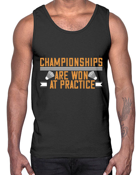 Championships are won at practice 2302#- badminton- Cotton Tank