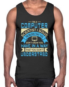 Computer scientist I solve problems that you dont know you have 5#- computer- Cotton Tank