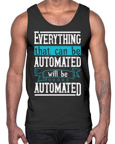 Everything that can be automated will be automated 30#- internet- Cotton Tank
