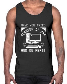 Have you tried turning it off and on again 45#- computer- Cotton Tank