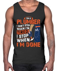 I am a plumber I do not stop when I am tired I stop when I am done851#- plumber- Cotton Tank