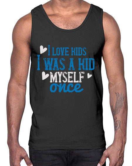 I love kids I was a kid myself once Style 102#- kids- Cotton Tank
