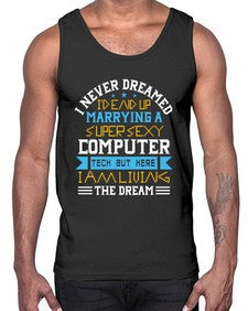 I never dreamed Id end up marrying a super sexy computer 39#- computer- Cotton Tank