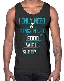 I only need things in life Food Wifi Sleep 73#- internet- Cotton Tank