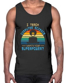 I teach computer science whats your superpower 36#- computer- Cotton Tank
