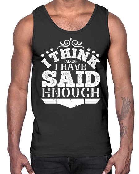 I think I have said enough Style 210#- architect- Cotton Tank