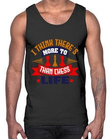 I think theres more to life than chess 111#- chess- Cotton Tank