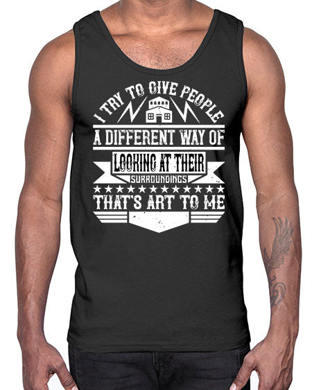 I try to give people a different way of looking at their surroundings Thats art to me Style 212#- architect- Cotton Tank